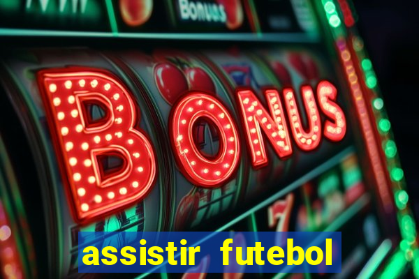 assistir futebol gratis sem travar